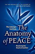 Anatomy of Peace Resolving the Heart of Conflict