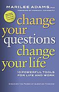 Change Your Questions Change Your Life 10 Powerful Tools for Life & Work 2nd Edition