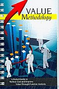 Value Methodology A Pocket Guide To Reduce Cost & Improve Value Through Function Analysis