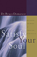 Satisfy Your Soul Restoring the Heart of Christian Spirituality