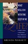 What Will I Do with the Rest of My Life A Womans Guide to Discovering Peace Power & Purpose After 40