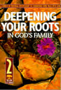 Deepening Your Roots in Gods Family A Course in Personal Discipleship to Strengthen Your Walk with God