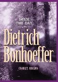 Seize the Day with Dietrich Bonhoeffer: A 365 Day Devotional