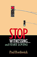 Stop Witnessing, and Start Loving