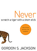Never Scratch a Tiger with a Short Stick & Other Quotes for Leaders