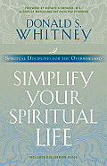 Simplify Your Spiritual Life Spiritual Disciplines for the Overwhelmed