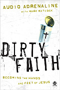 Dirty Faith Becoming the Hands & Feet of Jesus
