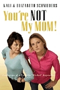 You're Not My Mom: Confessions of a Formerly 
