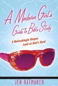 Modern Girls Guide to Bible Study A Refreshingly Unique Look at Gods Word