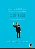 What You Didnt Learn from Your Parents About Politics A Guide to a Polarizing Subject