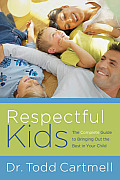 Respectful Kids The Complete Guide to Bringing Out the Best in Your Child