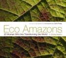 Eco Amazons: 20 Women Who Are Transforming the World