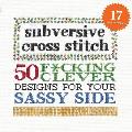 Subversive Cross Stitch 50 Fcking Clever Designs for Your Sassy Side