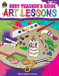 Busy Teacher's Guide: Art Lessons
