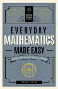 Everyday Mathematics Made Easy A Quick Review of What You Forgot You Knew