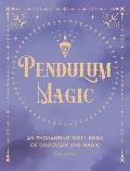 Pendulum Magic: An Enchanting Divination Book of Discovery and Magic