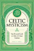 Celtic Mysticism Your Personal Guide to Celtic & Druid Tradition