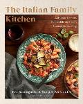 The Italian Family Kitchen: Authentic Recipes That Celebrate Homestyle Italian Cooking