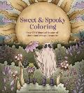 Sweet & Spooky Coloring: Over 60 Whimsical Images of Ghosts and Creepy Creatures