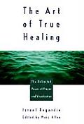 Art of True Healing Prayer & the Law of Attraction Classic Wisdom Collection