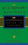 Visionary Business An Entrepreneurs Guide To