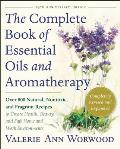 Complete Book of Essential Oils & Aromatherapy Revised & Expanded Over 800 Natural Nontoxic & Fragrant Recipes to Create Health Beauty & Safe Home & Work Environments