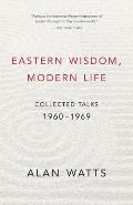 Eastern Wisdom Modern Life Collected Talks 1960 1969
