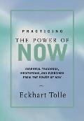 Practicing the Power of Now Meditations Exercises & Core Teachings for Living the Liberated Life