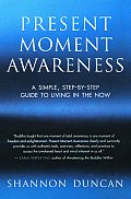 Present Moment Awareness A Simple Step By Step Guide to Living in the Now