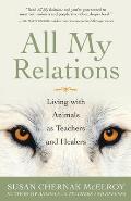 All My Relations Living with Animals as Teachers & Healers