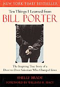 Ten Things I Learned from Bill Porter The Inspiring True Story of the Door To Door Salesman Who Changed Lives