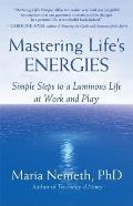 Mastering Lifes Energies Simple Steps to a Luminous Life at Work & Play