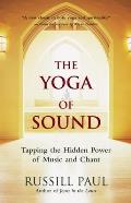 Yoga of Sound Tapping the Hidden Power of Music & Chant With CD