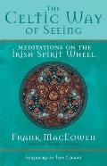 Celtic Way of Seeing Meditations on the Irish Spirit Wheel
