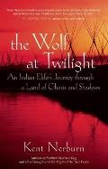 Wolf at Twilight An Indian Elders Journey Through a Land of Ghosts & Shadows