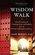 Wisdom Walk Nine Practices for Creating Peace & Balance from the Worlds Spiritual Traditions