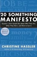 20 Something Manifesto: Quarter-Lifers Speak Out about Who They Are, What They Want, and How to Get It