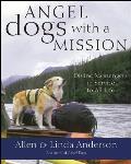 Angel Dogs with a Mission Divine Messengers in Service to All Life