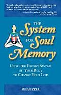 System for Soul Memory Using the Energy System of Your Body to Change Your Life