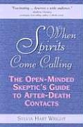 When Spirits Come Calling The Open Minded Skeptics Guide to After Death Contacts