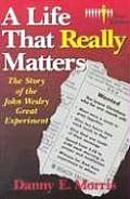 Life That Really Matters The Story of John Wesley Great Experiment