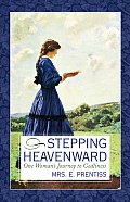 Stepping Heavenward One Womans Journey to Godliness