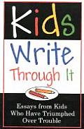 Kids Write Through It Essays from Kids Whove Triumphed Over Trouble