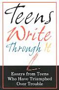 Teens Write Through It Essays from Teens Who Have Triumphed Over Trouble