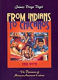 From Indians to Chicanos The Dynamics of Mexican American Culture