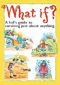 What If A Kids Guide To Surviving Just About