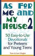 As for Me and My House, Volume 2: 50 Easy-To-Use Devotionals for Preteens and Young Teens