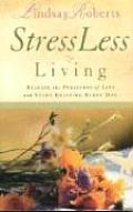 Stressless Living Release the Pressures of Life & Start Enjoying Every Day