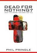 Dead for Nothing?: What the Cross Has Done for You
