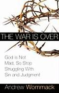 War Is Over God is Not Mad So Stop Struggling with Sin & Judgment